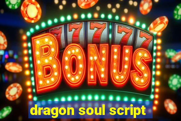 dragon soul script